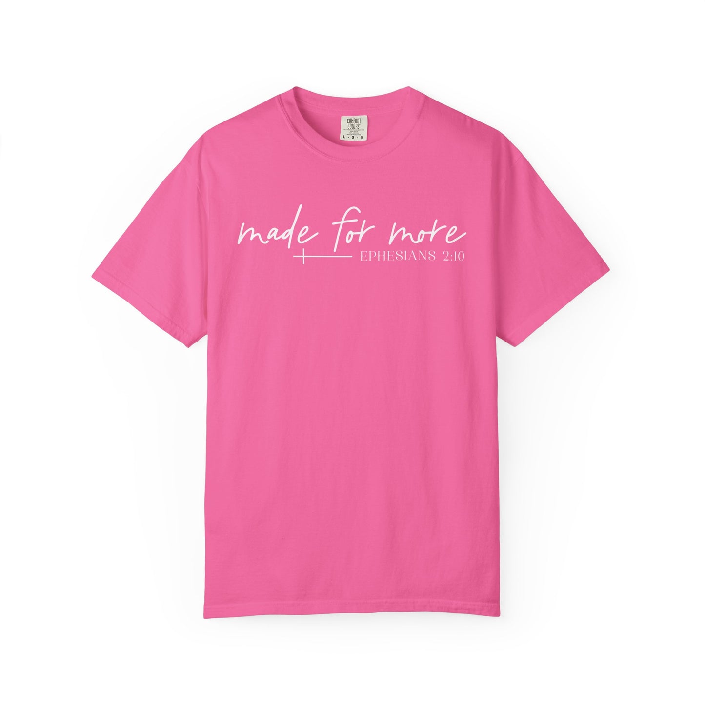 Made for More -Ephesians 2:10 l Comfort Colors