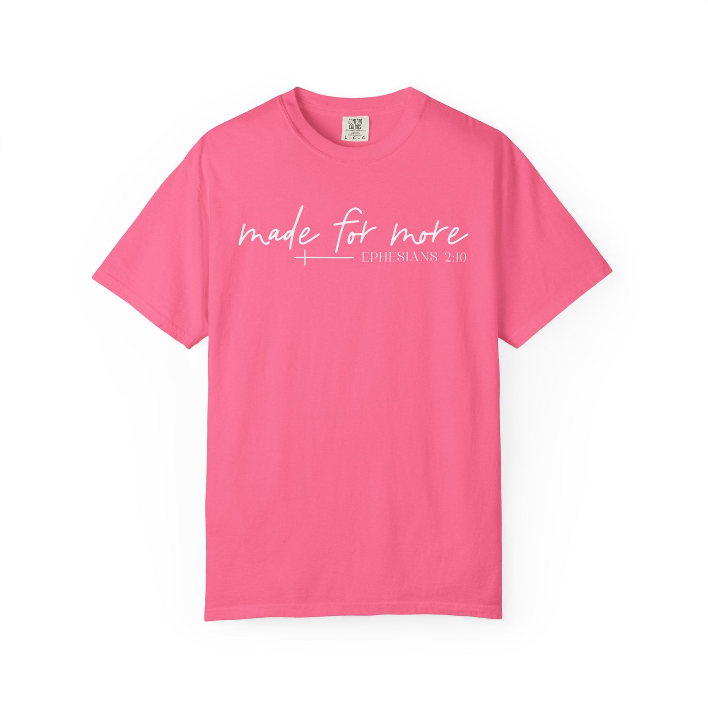Made for More -Ephesians 2:10 l Comfort Colors