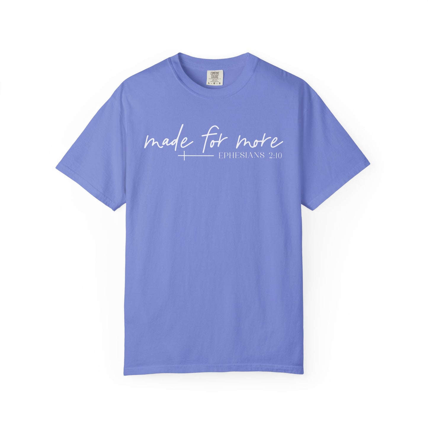 Made for More -Ephesians 2:10 l Comfort Colors