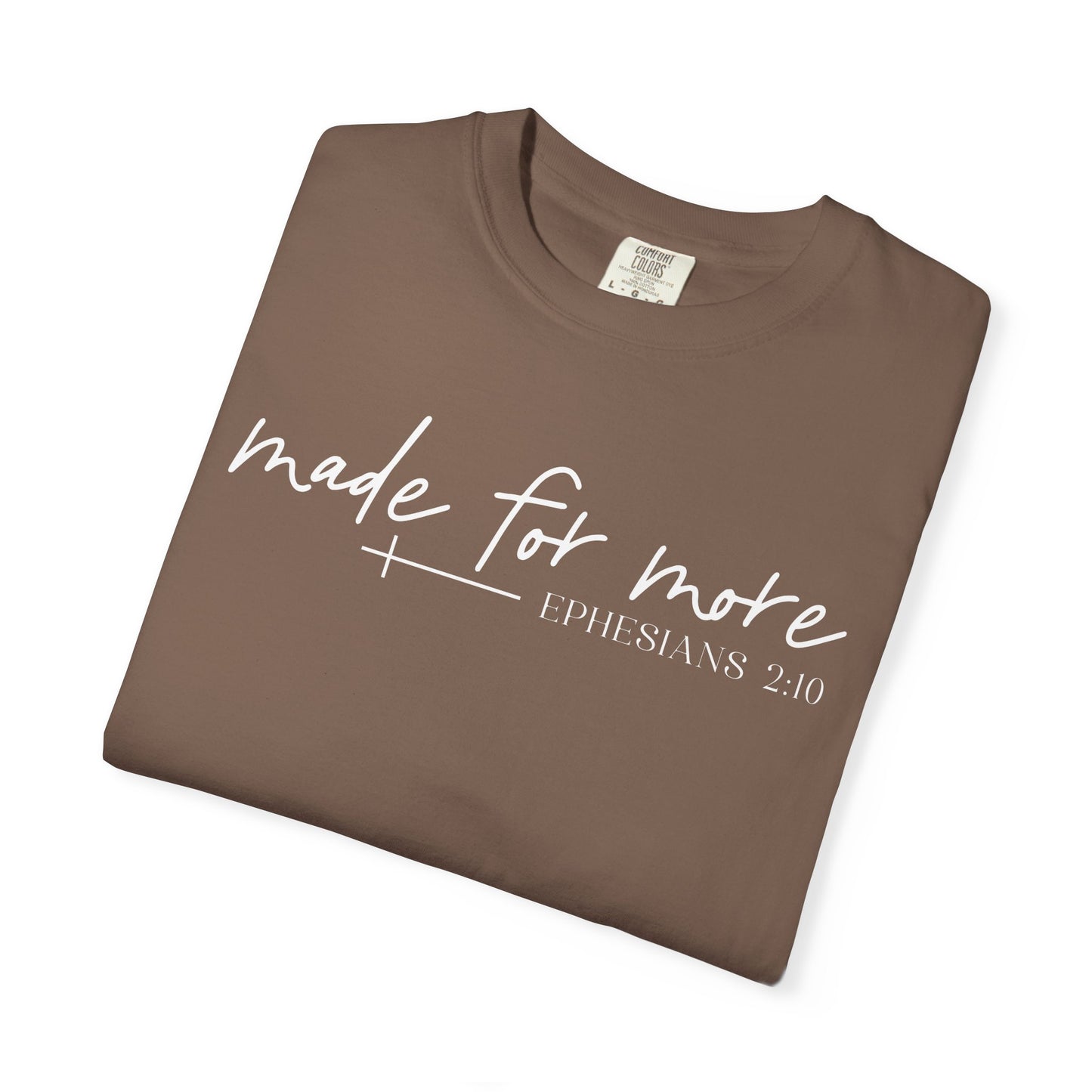 Made for More -Ephesians 2:10 l Comfort Colors