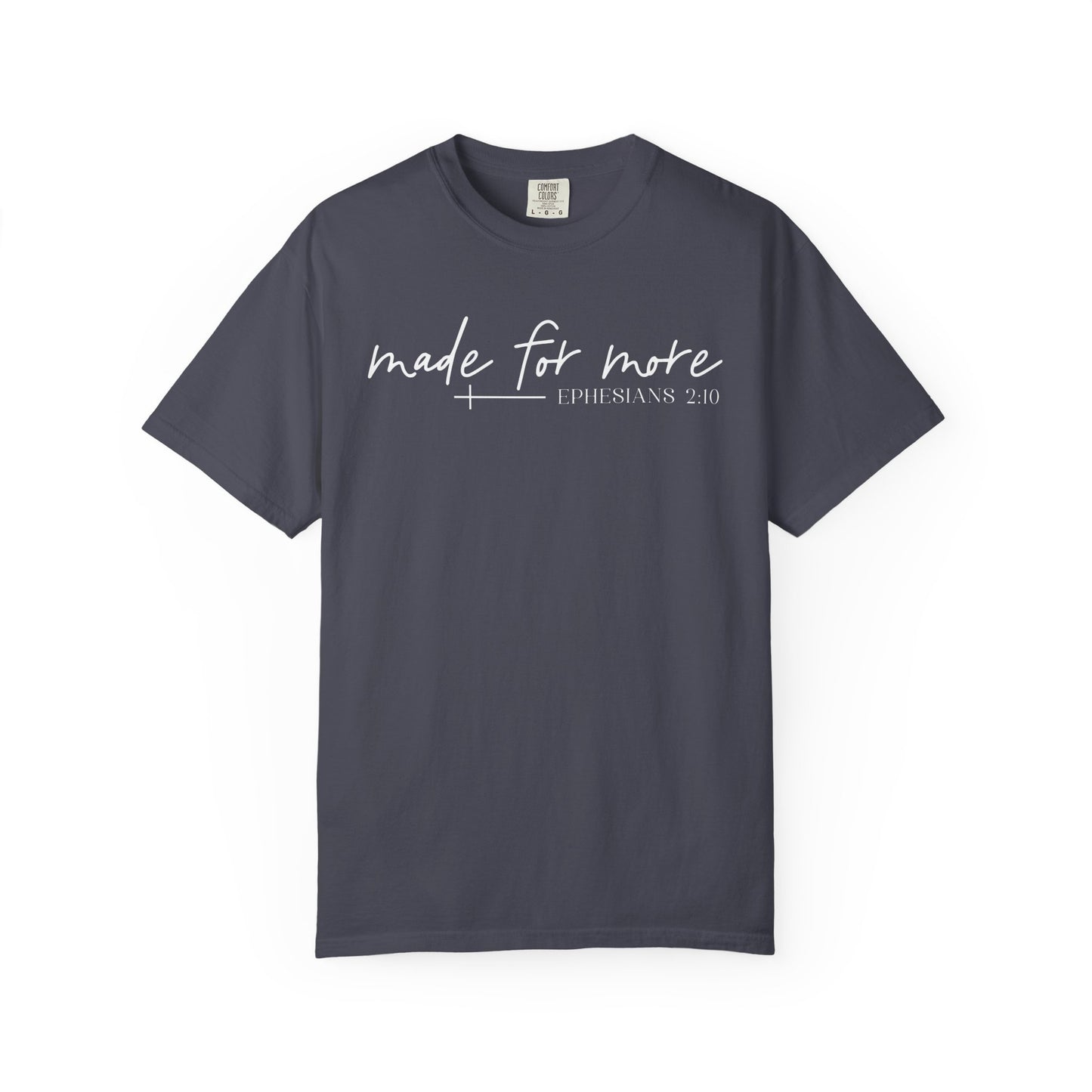 Made for More -Ephesians 2:10 l Comfort Colors