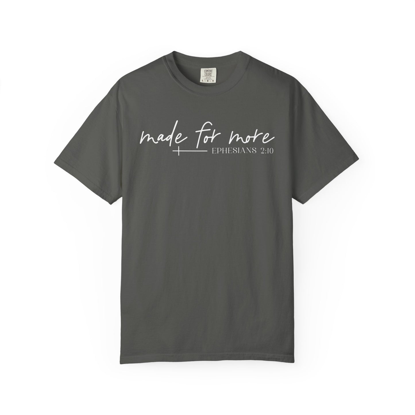 Made for More -Ephesians 2:10 l Comfort Colors