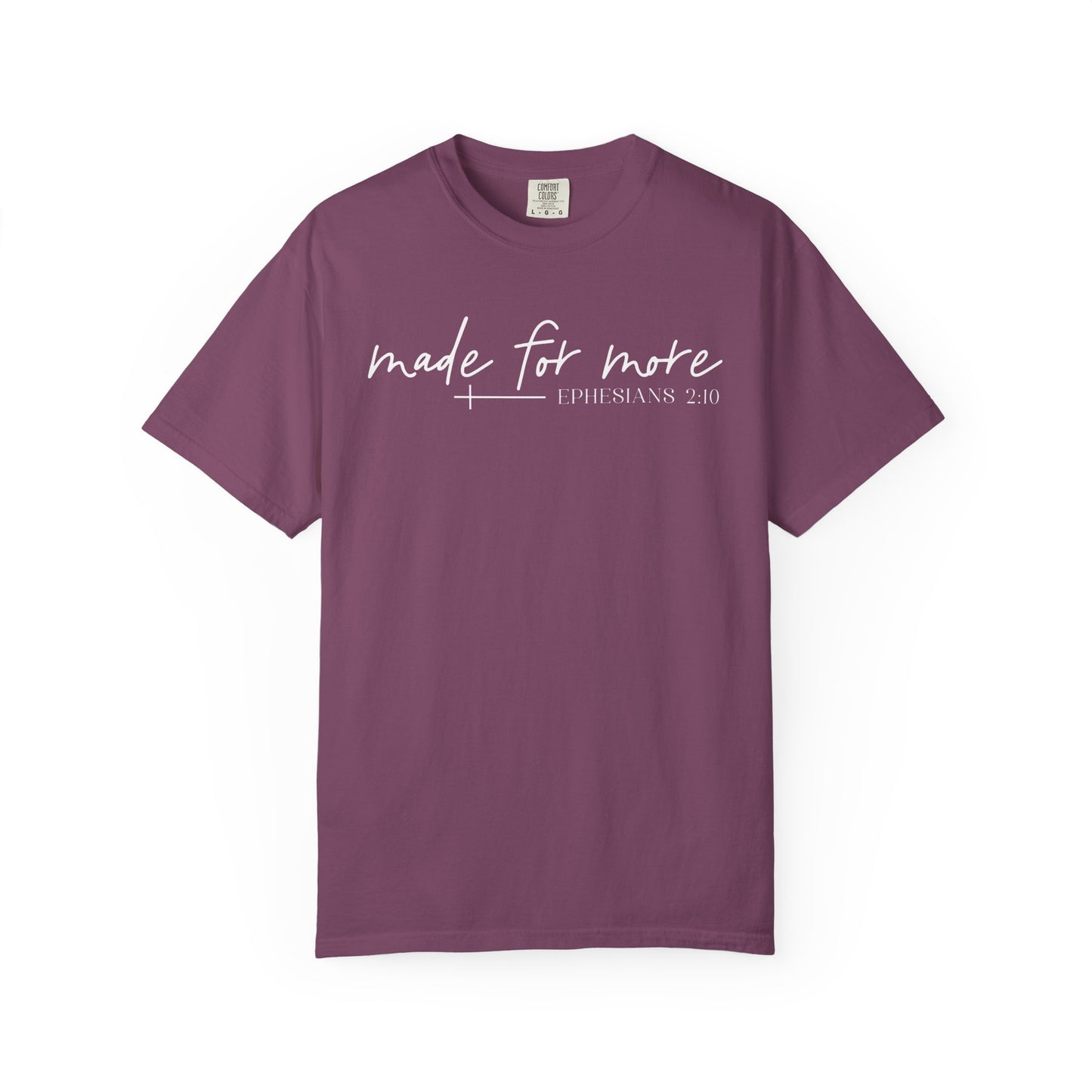 Made for More -Ephesians 2:10 l Comfort Colors